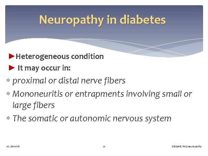 Neuropathy in diabetes ►Heterogeneous condition ► It may occur in: proximal or distal nerve