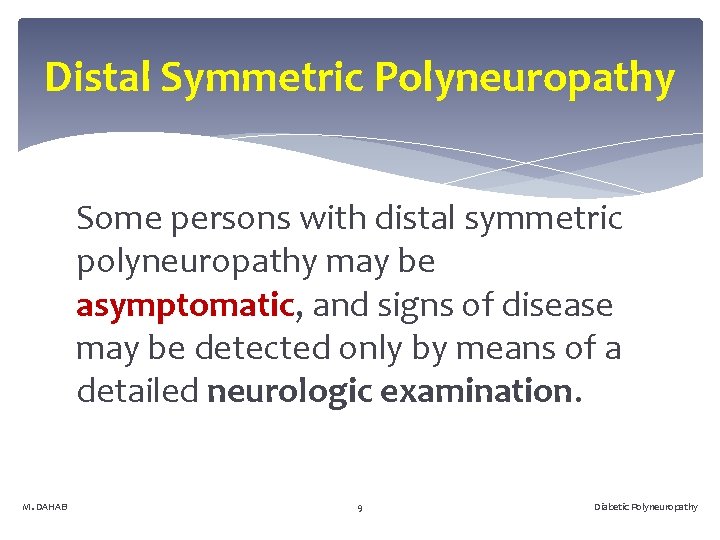 Distal Symmetric Polyneuropathy Some persons with distal symmetric polyneuropathy may be asymptomatic, and signs