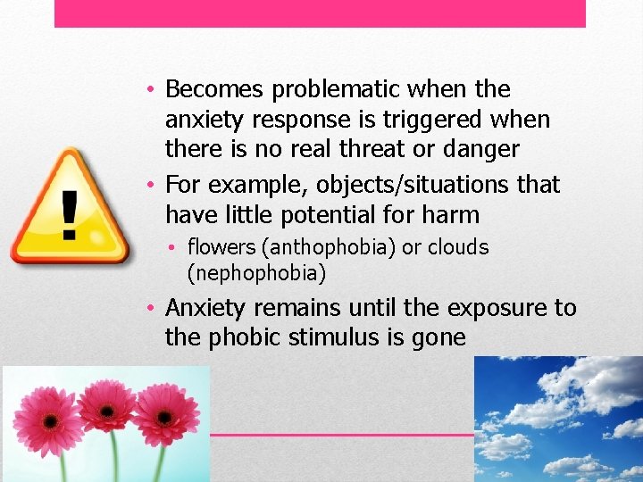  • Becomes problematic when the anxiety response is triggered when there is no