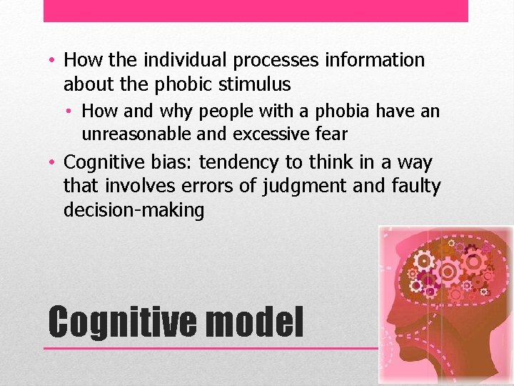  • How the individual processes information about the phobic stimulus • How and