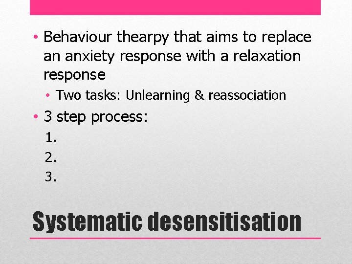  • Behaviour thearpy that aims to replace an anxiety response with a relaxation