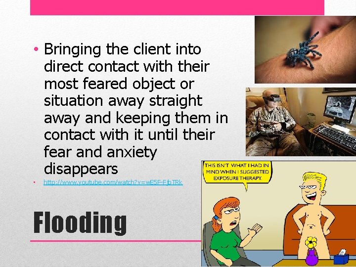  • Bringing the client into direct contact with their most feared object or