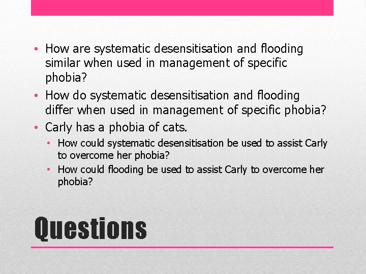  • How are systematic desensitisation and flooding similar when used in management of