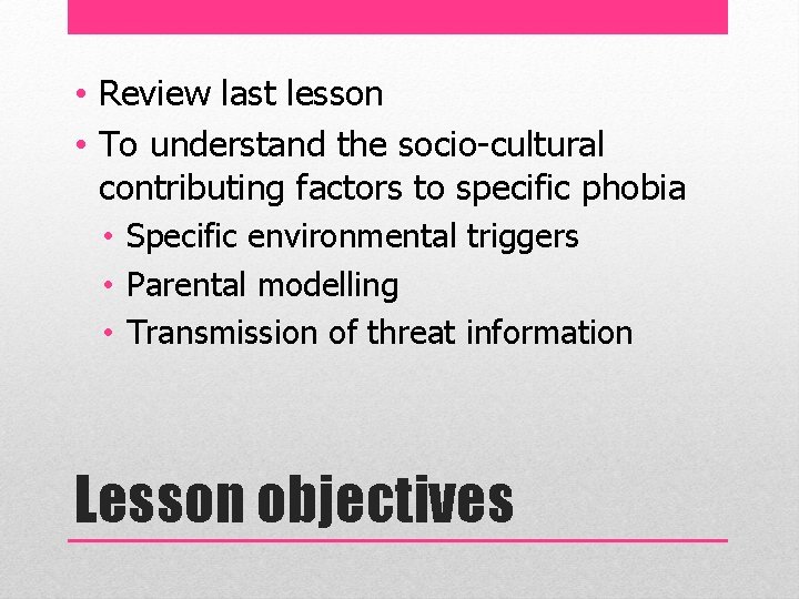  • Review last lesson • To understand the socio-cultural contributing factors to specific