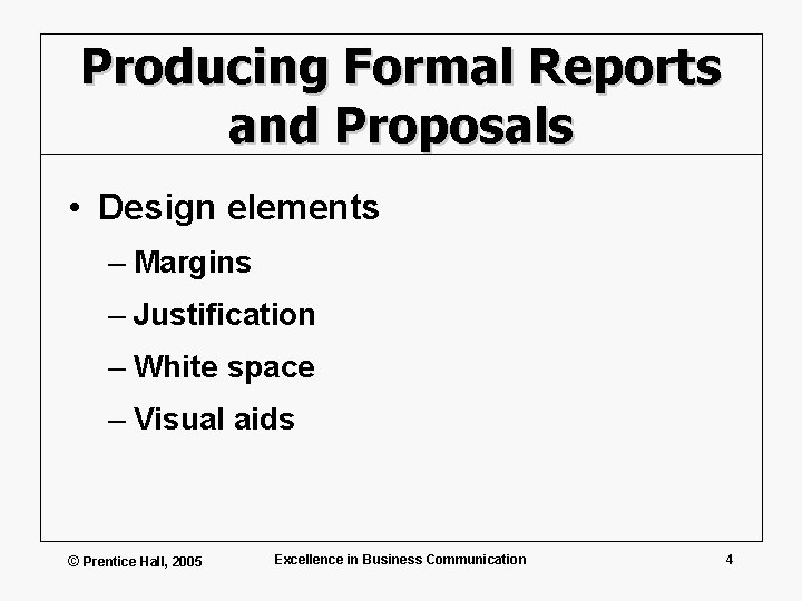 Producing Formal Reports and Proposals • Design elements – Margins – Justification – White