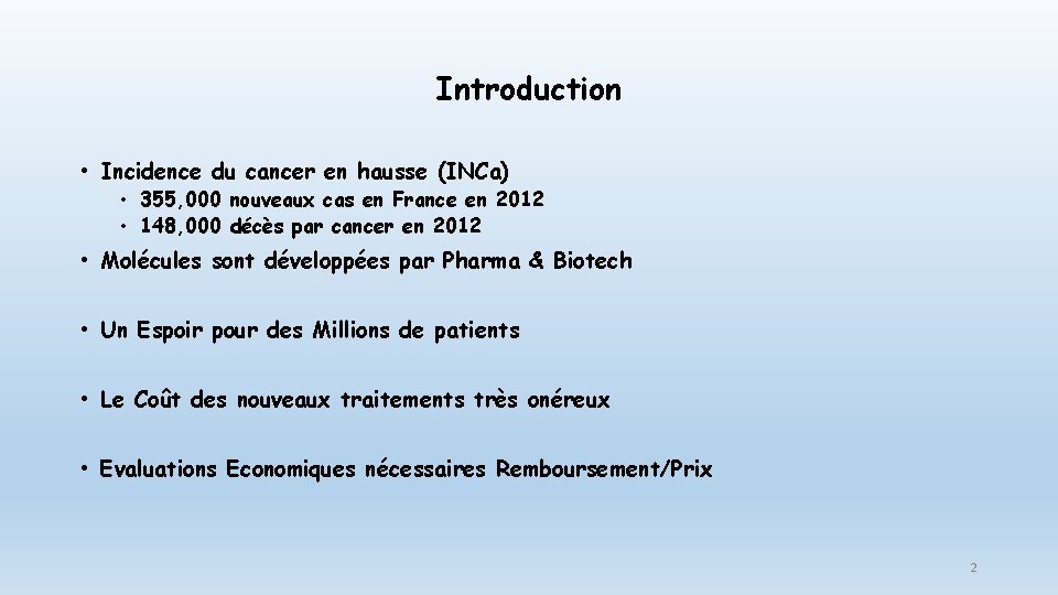 Introduction • Incidence du cancer en hausse (INCa) • 355, 000 nouveaux cas en