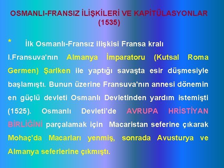 OSMANLI-FRANSIZ İLİŞKİLERİ VE KAPİTÜLASYONLAR (1535) * İlk Osmanlı-Fransız ilişkisi Fransa kralı I. Fransuva'nın Almanya