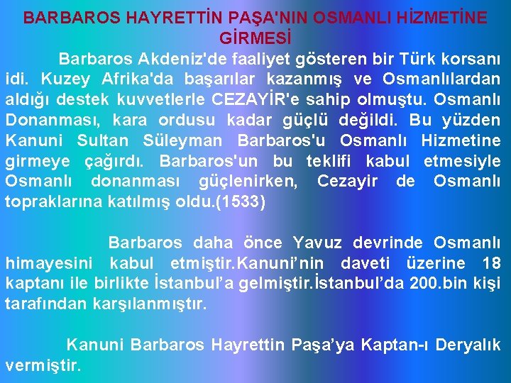 BARBAROS HAYRETTİN PAŞA'NIN OSMANLI HİZMETİNE GİRMESİ Barbaros Akdeniz'de faaliyet gösteren bir Türk korsanı idi.