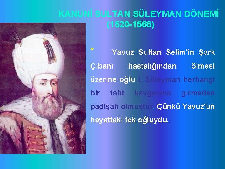 KANUNİ SULTAN SÜLEYMAN DÖNEMİ (1520 -1566) * Yavuz Sultan Selim'in Şark Çıbanı hastalığından ölmesi