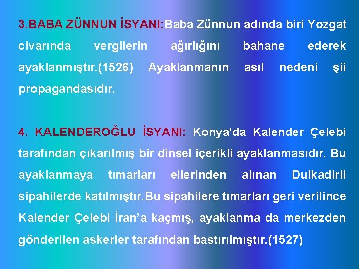 3. BABA ZÜNNUN İSYANI: Baba Zünnun adında biri Yozgat civarında vergilerin ayaklanmıştır. (1526) ağırlığını