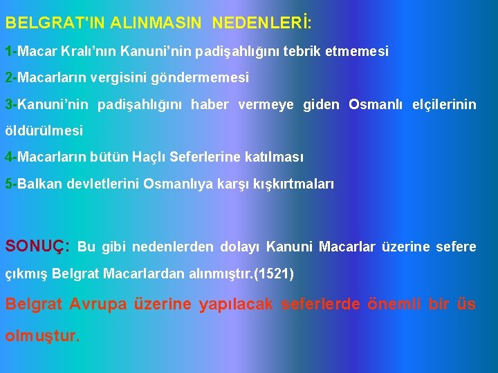 BELGRAT'IN ALINMASIN NEDENLERİ: 1 -Macar Kralı’nın Kanuni’nin padişahlığını tebrik etmemesi 2 -Macarların vergisini göndermemesi