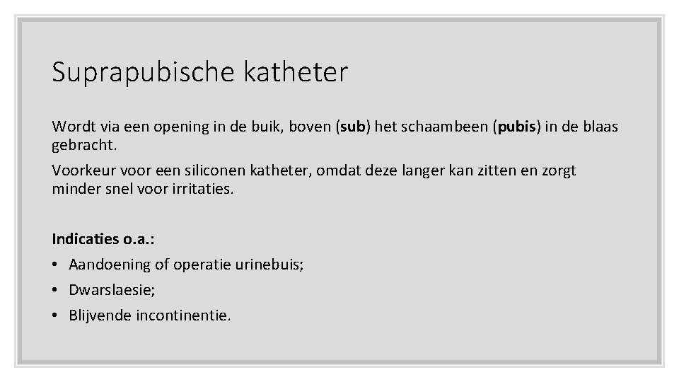 Suprapubische katheter Wordt via een opening in de buik, boven (sub) het schaambeen (pubis)