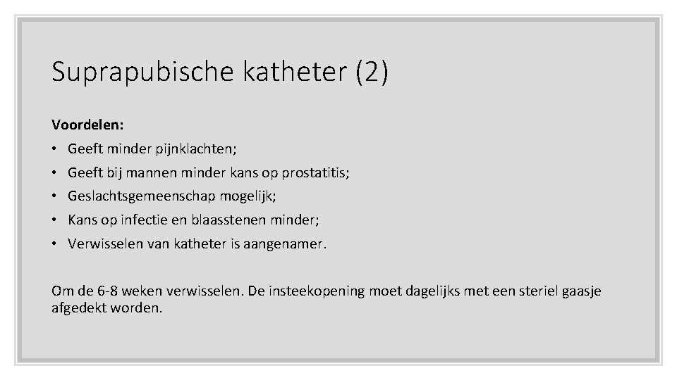 Suprapubische katheter (2) Voordelen: • Geeft minder pijnklachten; • Geeft bij mannen minder kans