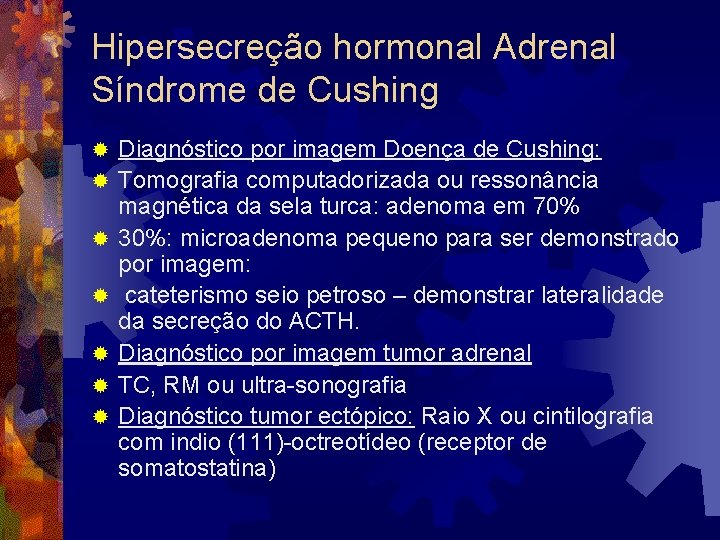 Hipersecreção hormonal Adrenal Síndrome de Cushing ® ® ® ® Diagnóstico por imagem Doença