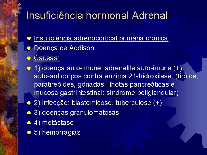Insuficiência hormonal Adrenal ® ® ® ® Insuficiência adrenocortical primária crônica Doença de Addison