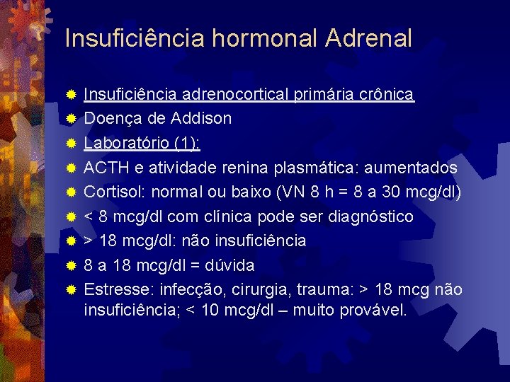 Insuficiência hormonal Adrenal ® ® ® ® ® Insuficiência adrenocortical primária crônica Doença de