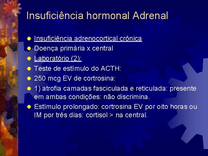 Insuficiência hormonal Adrenal ® ® ® ® Insuficiência adrenocortical crônica Doença primária x central