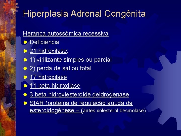 Hiperplasia Adrenal Congênita Herança autossômica recessiva ® Deficiência: ® 21 hidroxilase: ® 1) virilizante