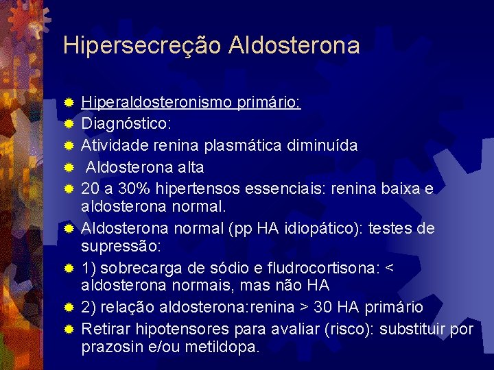 Hipersecreção Aldosterona ® ® ® ® ® Hiperaldosteronismo primário: Diagnóstico: Atividade renina plasmática diminuída