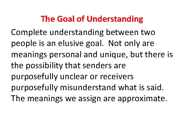 The Goal of Understanding Complete understanding between two people is an elusive goal. Not