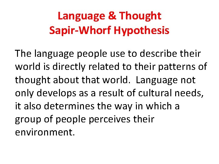 Language & Thought Sapir-Whorf Hypothesis The language people use to describe their world is