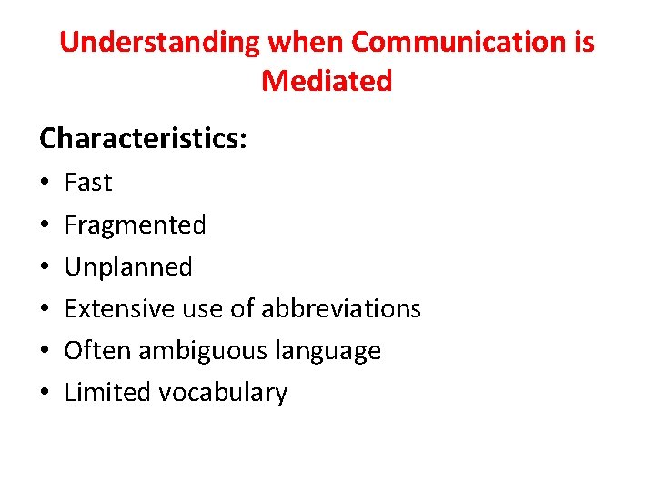 Understanding when Communication is Mediated Characteristics: • • • Fast Fragmented Unplanned Extensive use