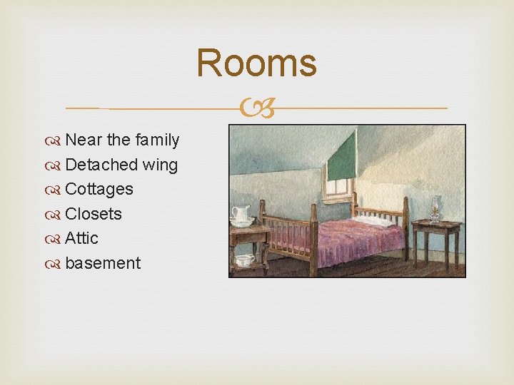 Rooms Near the family Detached wing Cottages Closets Attic basement 