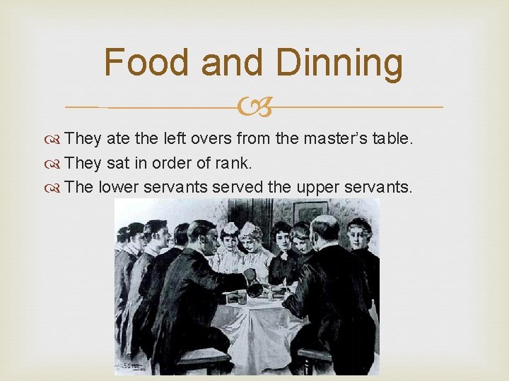Food and Dinning They ate the left overs from the master’s table. They sat