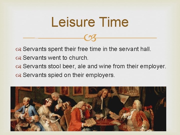 Leisure Time Servants spent their free time in the servant hall. Servants went to