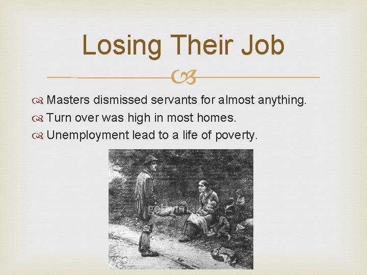 Losing Their Job Masters dismissed servants for almost anything. Turn over was high in