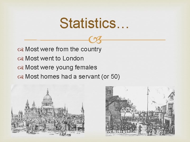 Statistics… Most were from the country Most went to London Most were young females