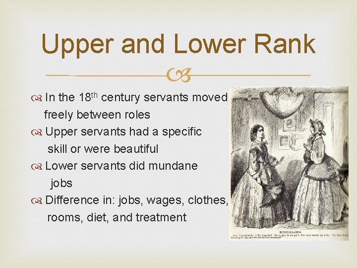 Upper and Lower Rank In the 18 th century servants moved freely between roles