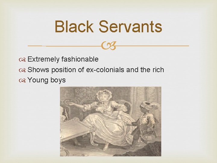 Black Servants Extremely fashionable Shows position of ex-colonials and the rich Young boys 