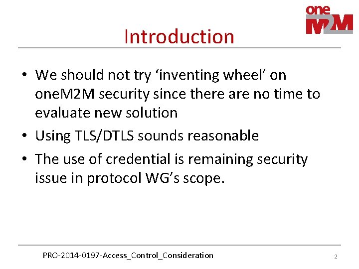 Introduction • We should not try ‘inventing wheel’ on one. M 2 M security