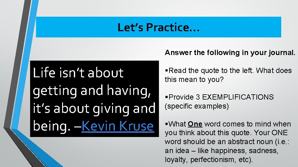Let’s Practice… Answer the following in your journal. Life isn’t about getting and having,