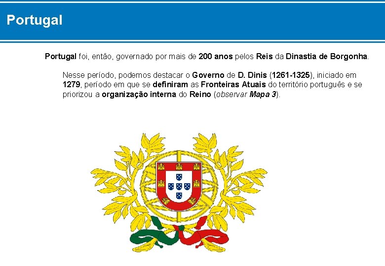 Portugal foi, então, governado por mais de 200 anos pelos Reis da Dinastia de