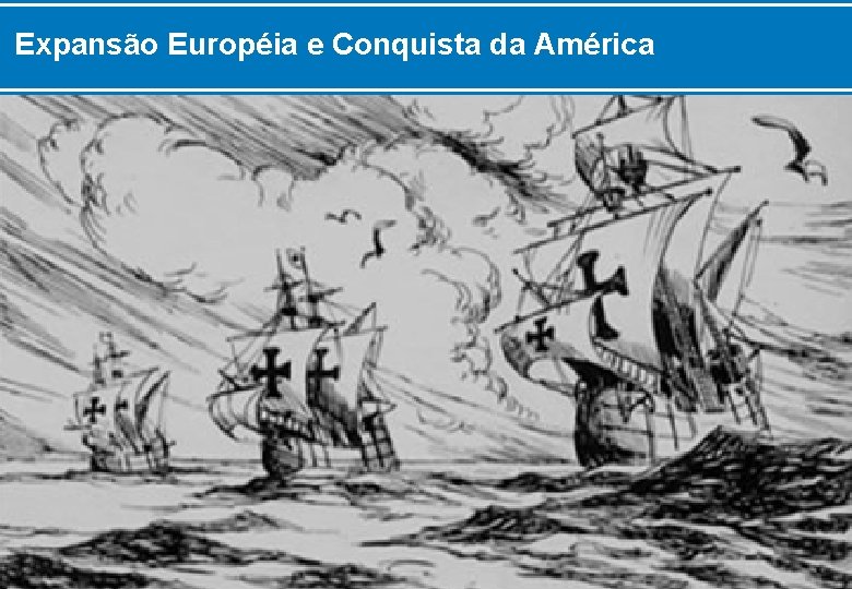 Expansão Européia e Conquista da América 