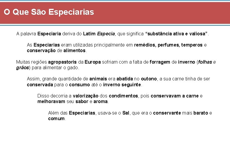 O Que São Especiarias A palavra Especiaria deriva do Latim Especia, que significa “substância