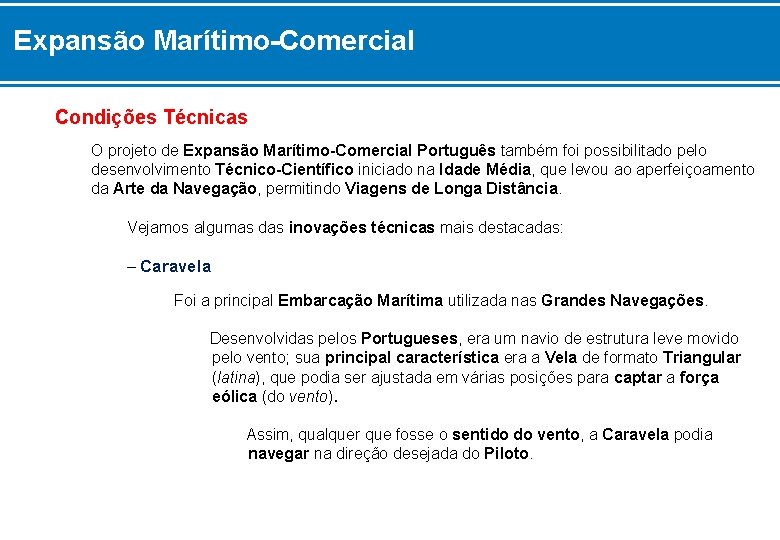 Expansão Marítimo-Comercial Condições Técnicas O projeto de Expansão Marítimo-Comercial Português também foi possibilitado pelo