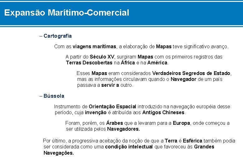 Expansão Marítimo-Comercial – Cartografia Com as viagens marítimas, a elaboração de Mapas teve significativo