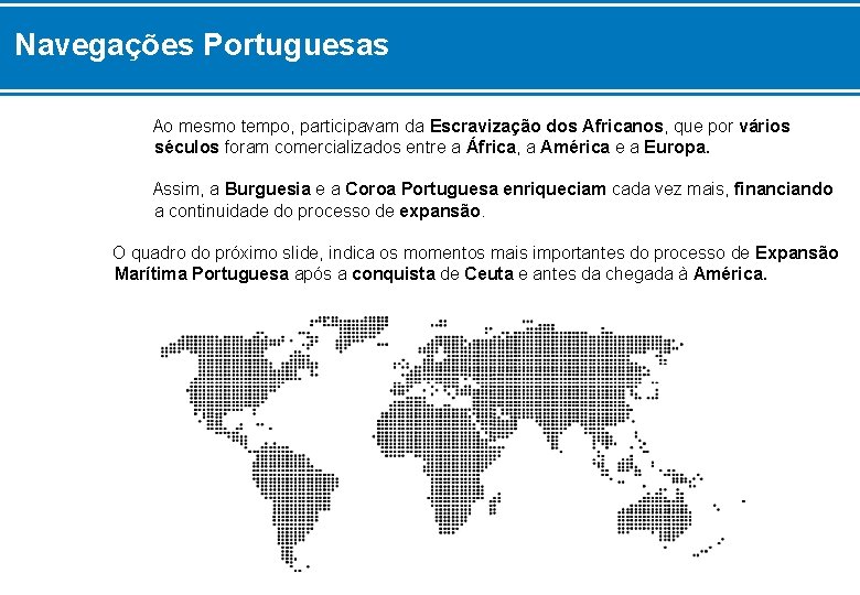 Navegações Portuguesas Ao mesmo tempo, participavam da Escravização dos Africanos, que por vários séculos