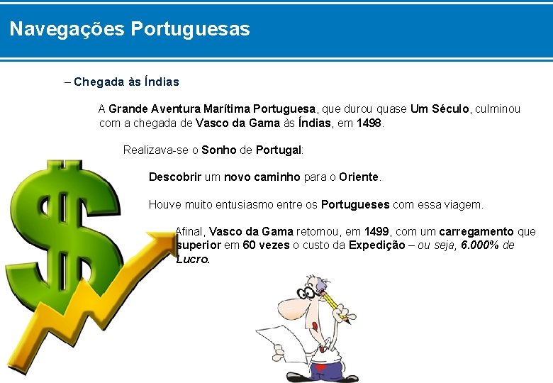 Navegações Portuguesas – Chegada às Índias A Grande Aventura Marítima Portuguesa, que durou quase