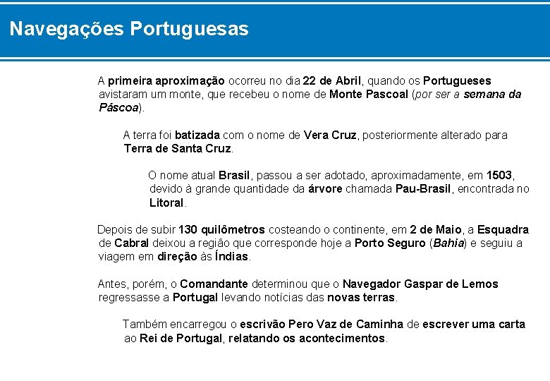 Navegações Portuguesas A primeira aproximação ocorreu no dia 22 de Abril, quando os Portugueses