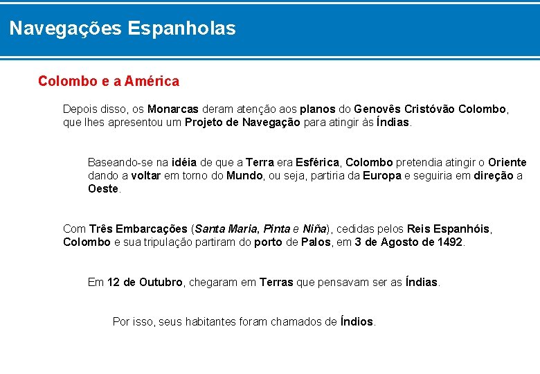 Navegações Espanholas Colombo e a América Depois disso, os Monarcas deram atenção aos planos