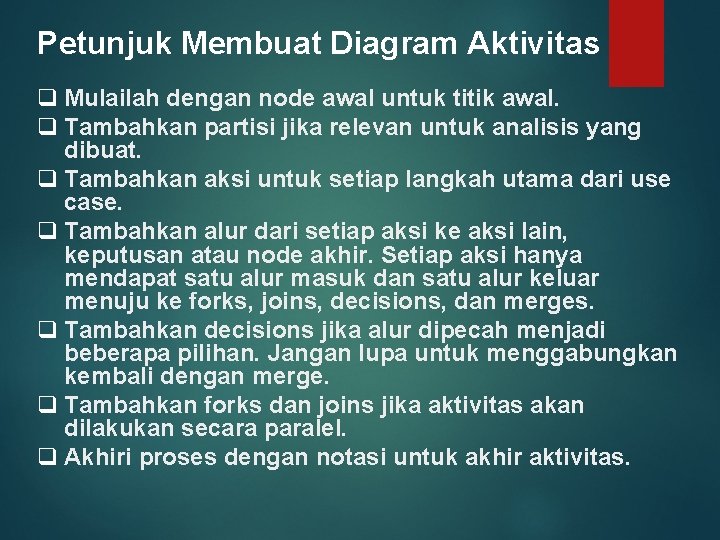 Petunjuk Membuat Diagram Aktivitas q Mulailah dengan node awal untuk titik awal. q Tambahkan