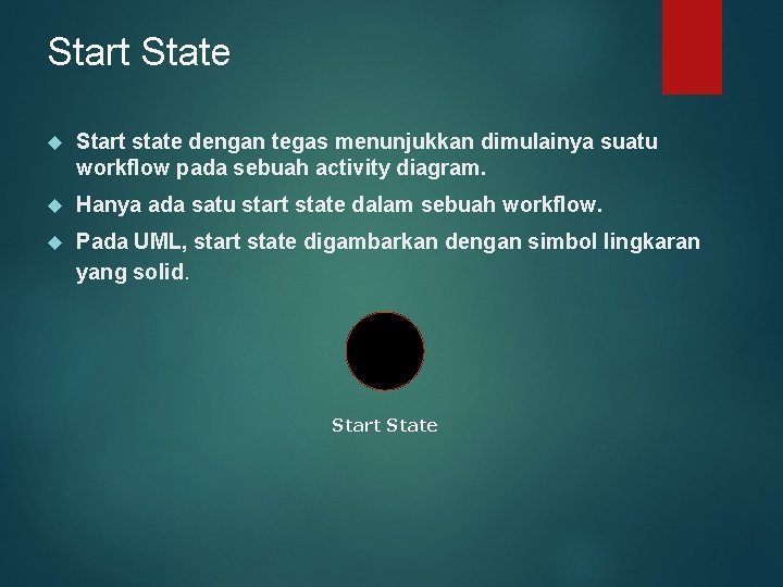 Start State Start state dengan tegas menunjukkan dimulainya suatu workflow pada sebuah activity diagram.