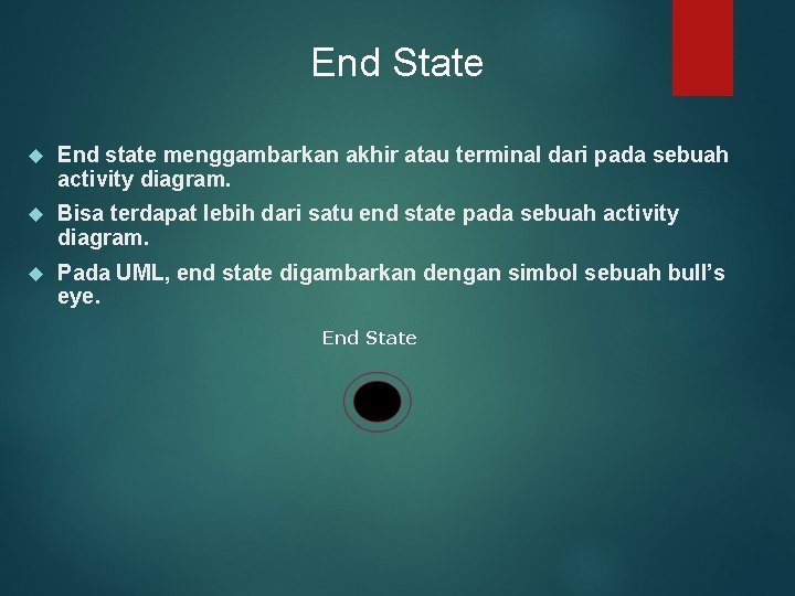 End State End state menggambarkan akhir atau terminal dari pada sebuah activity diagram. Bisa