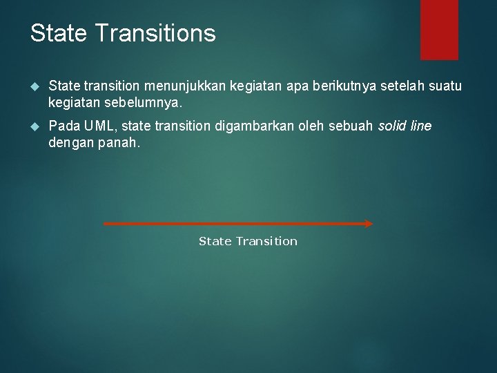 State Transitions State transition menunjukkan kegiatan apa berikutnya setelah suatu kegiatan sebelumnya. Pada UML,