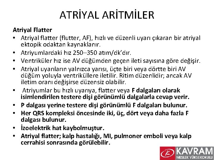 ATRİYAL ARİTMİLER Atriyal Flatter • Atriyal flatter (flutter, AF), hızlı ve düzenli uyarı çıkaran