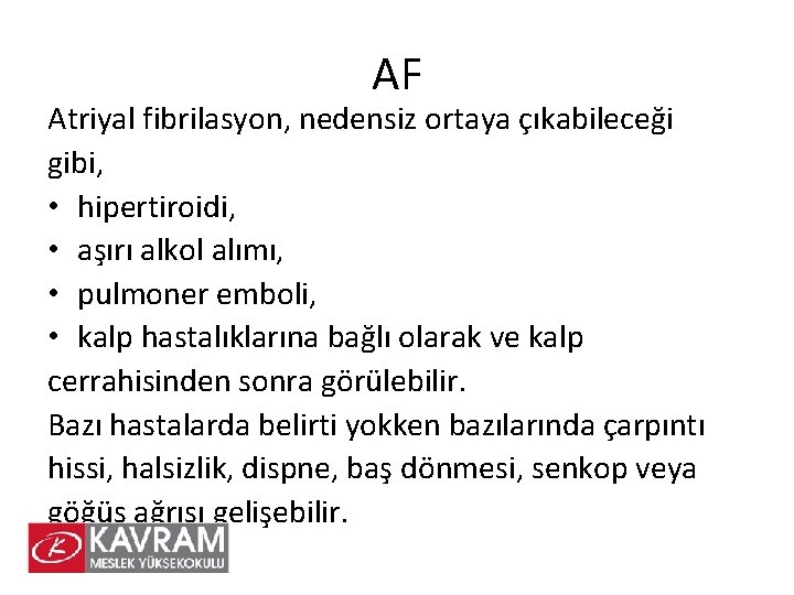 AF Atriyal fibrilasyon, nedensiz ortaya çıkabileceği gibi, • hipertiroidi, • aşırı alkol alımı, •